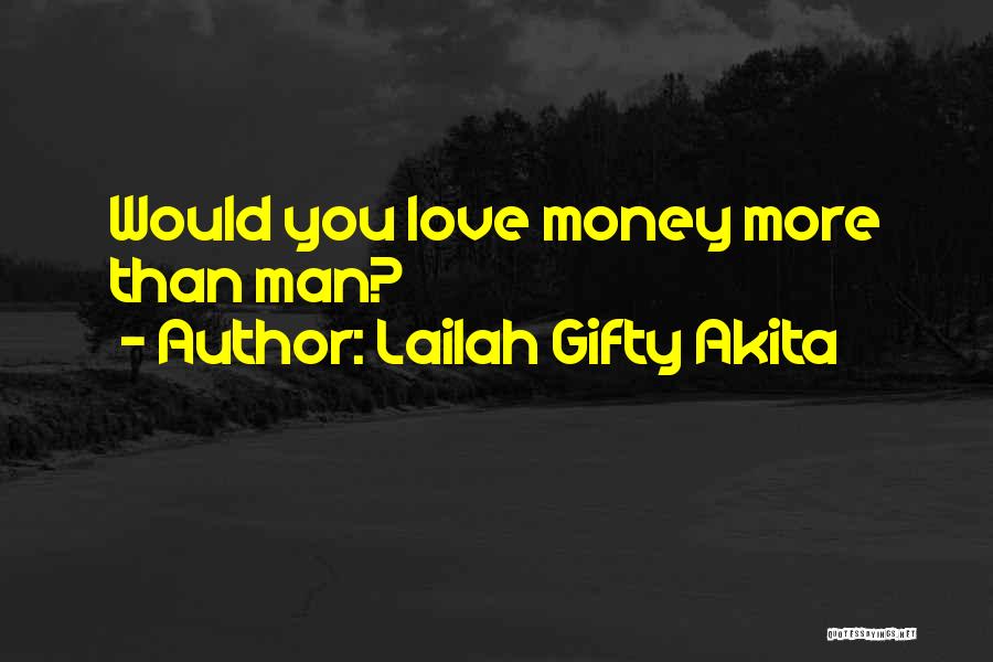 Lailah Gifty Akita Quotes: Would You Love Money More Than Man?