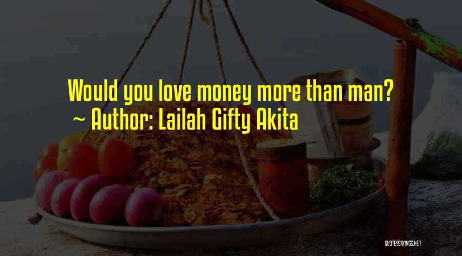 Lailah Gifty Akita Quotes: Would You Love Money More Than Man?