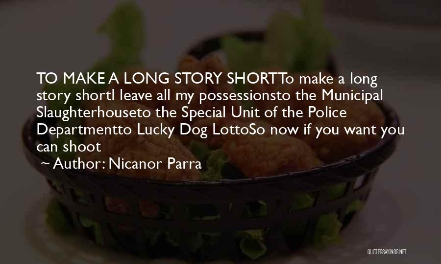 Nicanor Parra Quotes: To Make A Long Story Shortto Make A Long Story Shorti Leave All My Possessionsto The Municipal Slaughterhouseto The Special