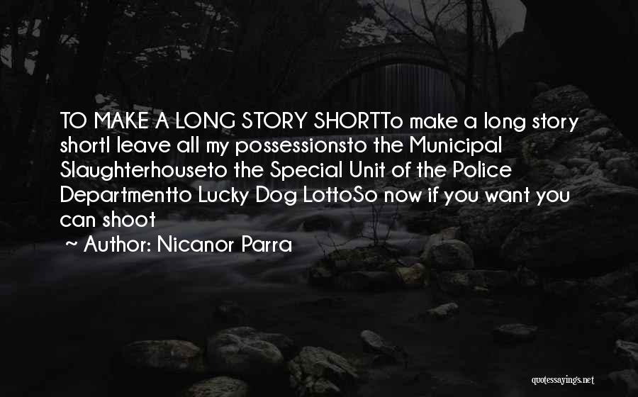 Nicanor Parra Quotes: To Make A Long Story Shortto Make A Long Story Shorti Leave All My Possessionsto The Municipal Slaughterhouseto The Special