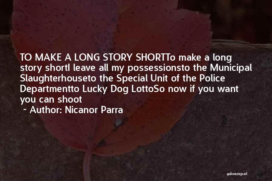 Nicanor Parra Quotes: To Make A Long Story Shortto Make A Long Story Shorti Leave All My Possessionsto The Municipal Slaughterhouseto The Special