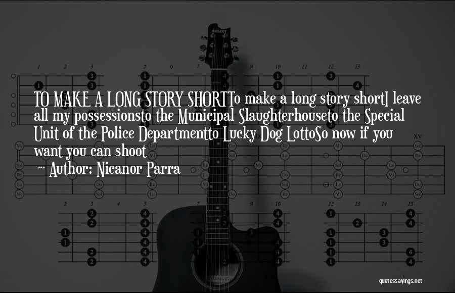 Nicanor Parra Quotes: To Make A Long Story Shortto Make A Long Story Shorti Leave All My Possessionsto The Municipal Slaughterhouseto The Special