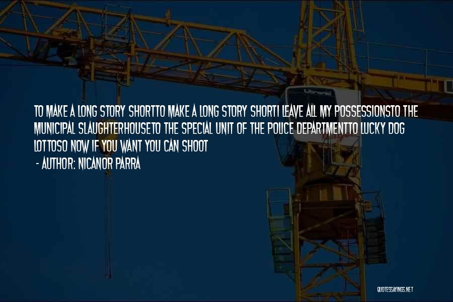 Nicanor Parra Quotes: To Make A Long Story Shortto Make A Long Story Shorti Leave All My Possessionsto The Municipal Slaughterhouseto The Special