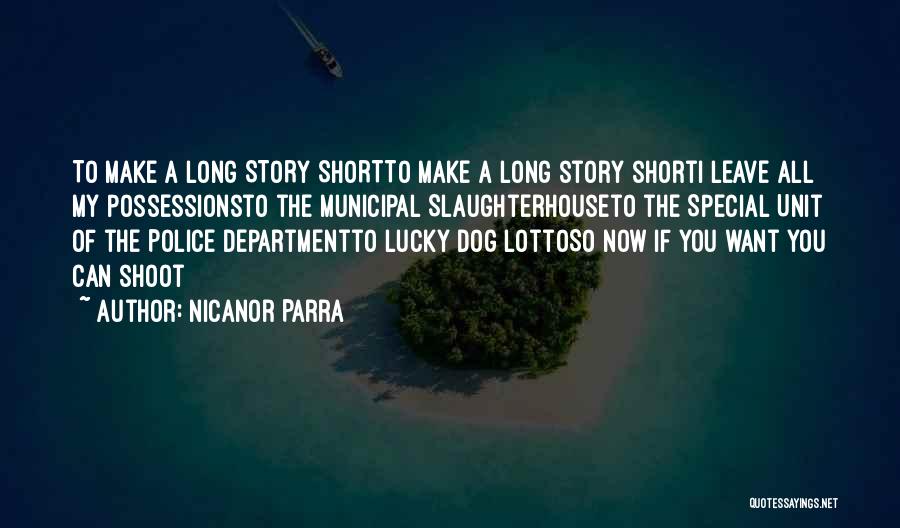 Nicanor Parra Quotes: To Make A Long Story Shortto Make A Long Story Shorti Leave All My Possessionsto The Municipal Slaughterhouseto The Special