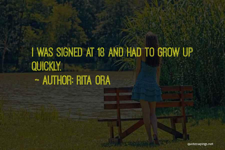 Rita Ora Quotes: I Was Signed At 18 And Had To Grow Up Quickly.