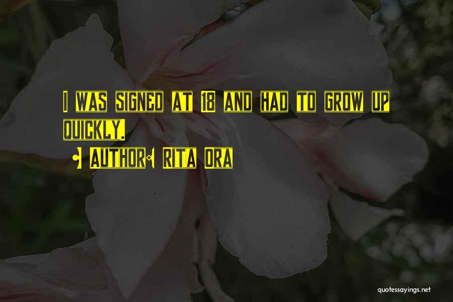 Rita Ora Quotes: I Was Signed At 18 And Had To Grow Up Quickly.