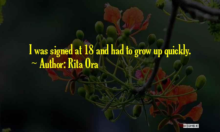 Rita Ora Quotes: I Was Signed At 18 And Had To Grow Up Quickly.