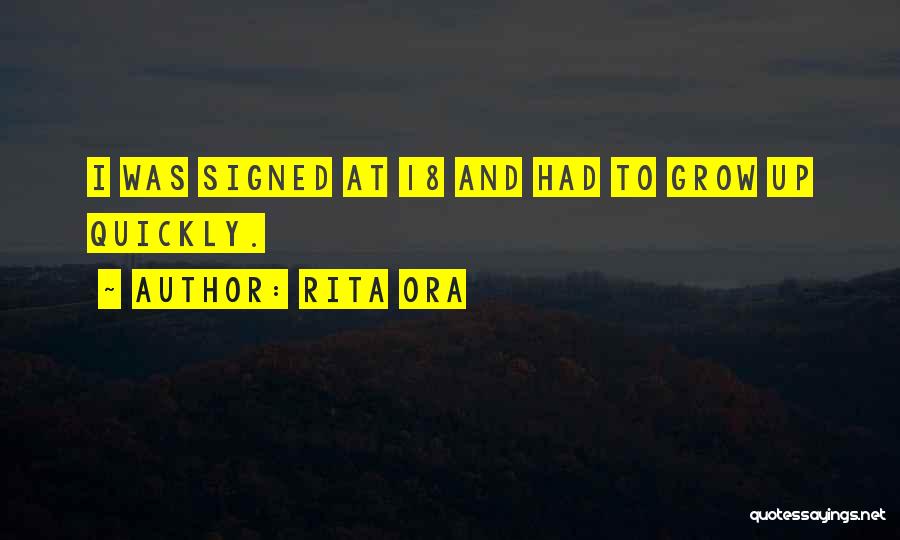 Rita Ora Quotes: I Was Signed At 18 And Had To Grow Up Quickly.