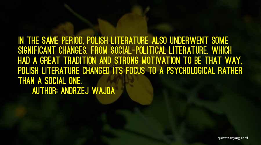 Andrzej Wajda Quotes: In The Same Period, Polish Literature Also Underwent Some Significant Changes. From Social-political Literature, Which Had A Great Tradition And
