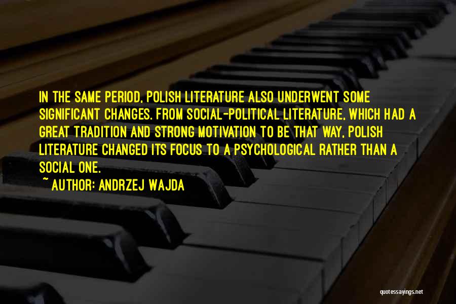 Andrzej Wajda Quotes: In The Same Period, Polish Literature Also Underwent Some Significant Changes. From Social-political Literature, Which Had A Great Tradition And
