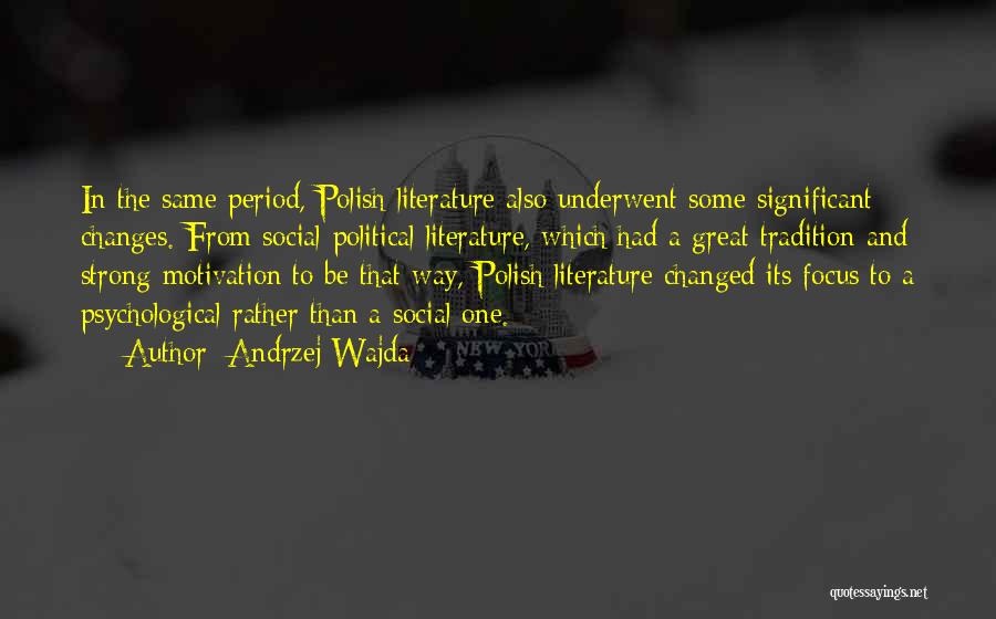 Andrzej Wajda Quotes: In The Same Period, Polish Literature Also Underwent Some Significant Changes. From Social-political Literature, Which Had A Great Tradition And