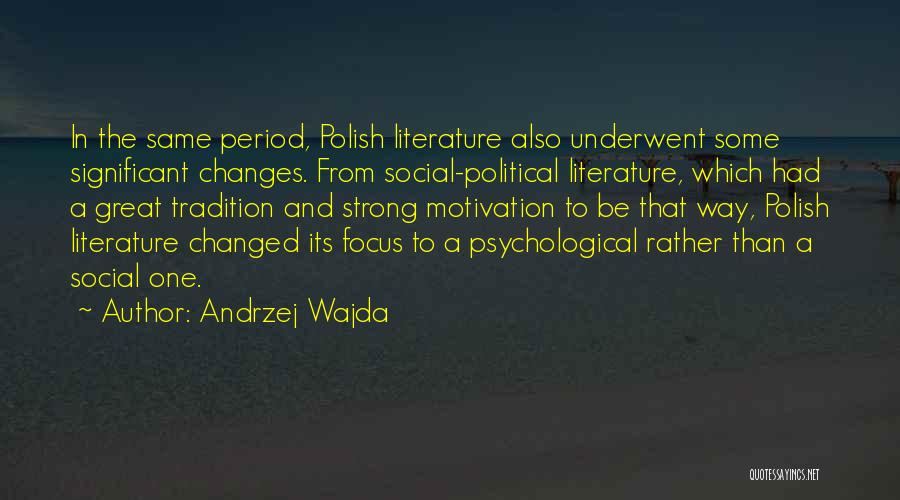 Andrzej Wajda Quotes: In The Same Period, Polish Literature Also Underwent Some Significant Changes. From Social-political Literature, Which Had A Great Tradition And
