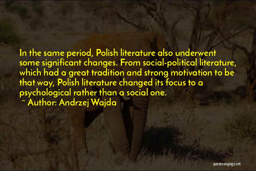 Andrzej Wajda Quotes: In The Same Period, Polish Literature Also Underwent Some Significant Changes. From Social-political Literature, Which Had A Great Tradition And