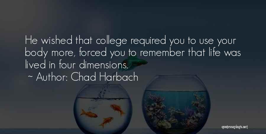 Chad Harbach Quotes: He Wished That College Required You To Use Your Body More, Forced You To Remember That Life Was Lived In