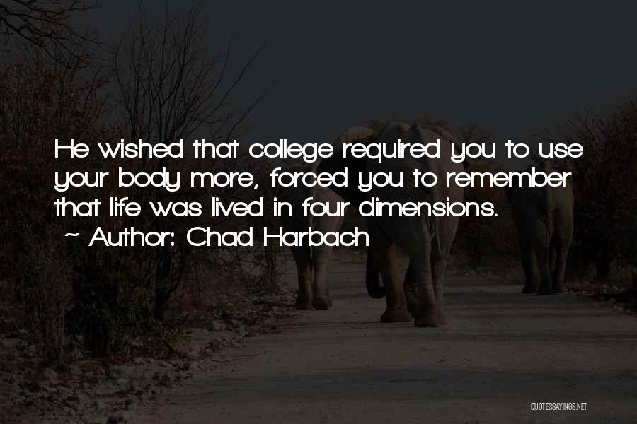 Chad Harbach Quotes: He Wished That College Required You To Use Your Body More, Forced You To Remember That Life Was Lived In