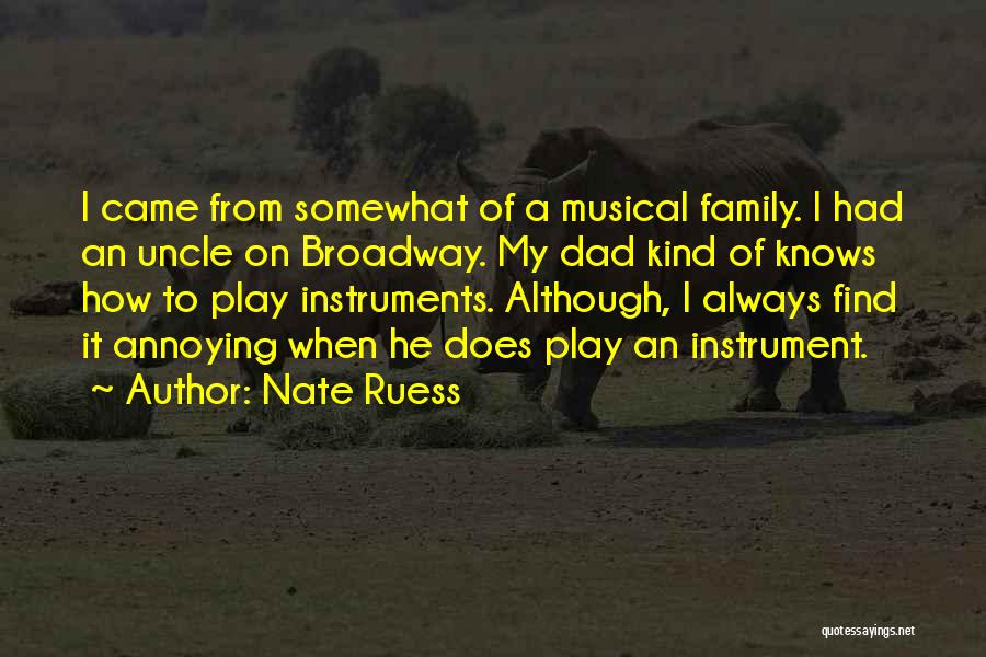 Nate Ruess Quotes: I Came From Somewhat Of A Musical Family. I Had An Uncle On Broadway. My Dad Kind Of Knows How