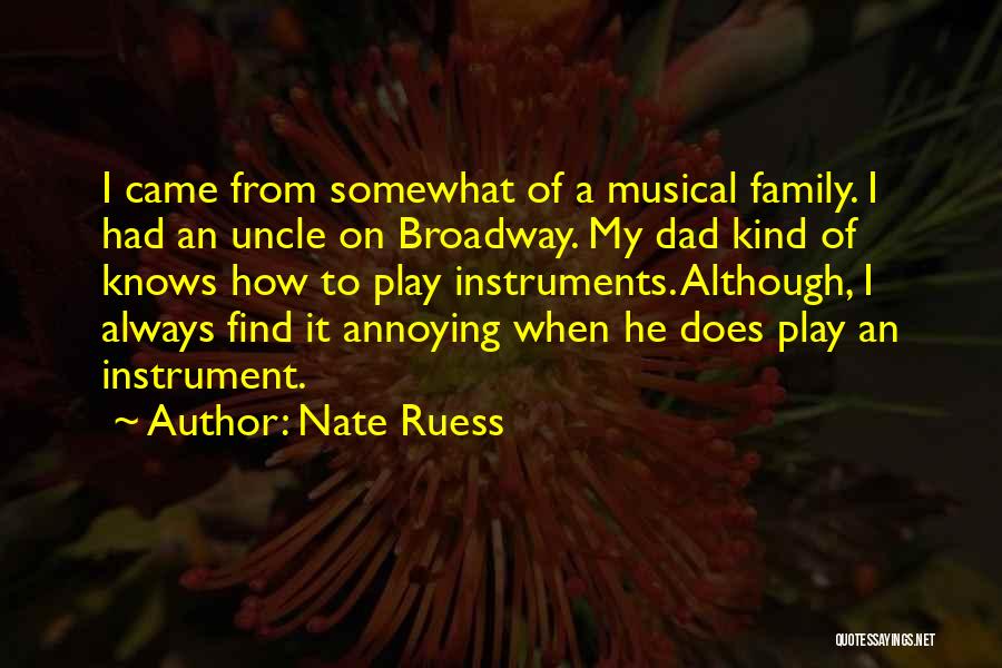 Nate Ruess Quotes: I Came From Somewhat Of A Musical Family. I Had An Uncle On Broadway. My Dad Kind Of Knows How