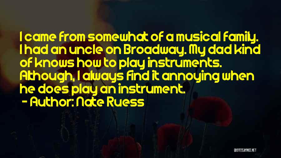 Nate Ruess Quotes: I Came From Somewhat Of A Musical Family. I Had An Uncle On Broadway. My Dad Kind Of Knows How