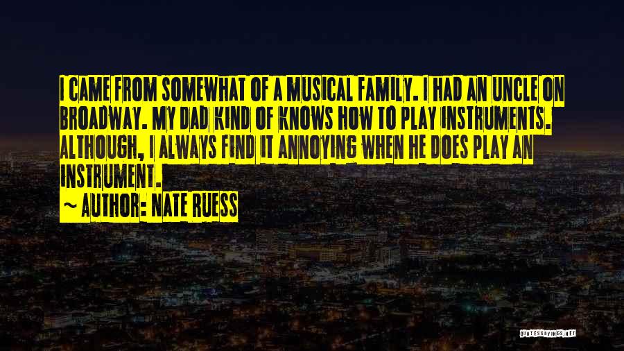 Nate Ruess Quotes: I Came From Somewhat Of A Musical Family. I Had An Uncle On Broadway. My Dad Kind Of Knows How