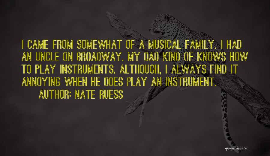 Nate Ruess Quotes: I Came From Somewhat Of A Musical Family. I Had An Uncle On Broadway. My Dad Kind Of Knows How