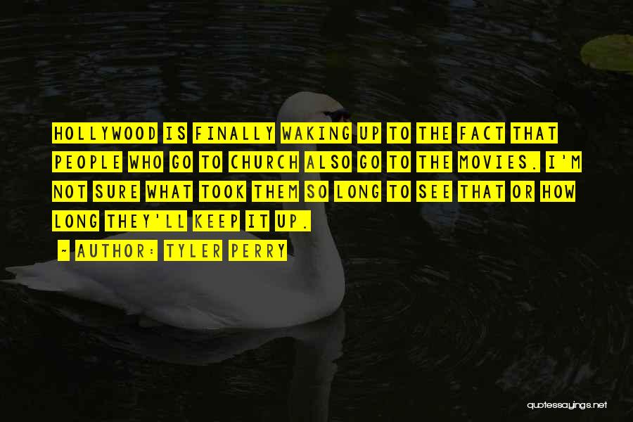 Tyler Perry Quotes: Hollywood Is Finally Waking Up To The Fact That People Who Go To Church Also Go To The Movies. I'm