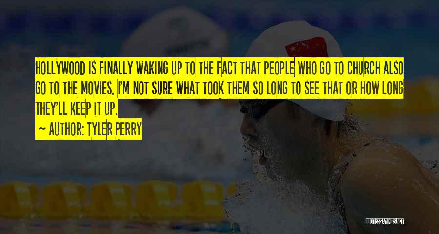 Tyler Perry Quotes: Hollywood Is Finally Waking Up To The Fact That People Who Go To Church Also Go To The Movies. I'm