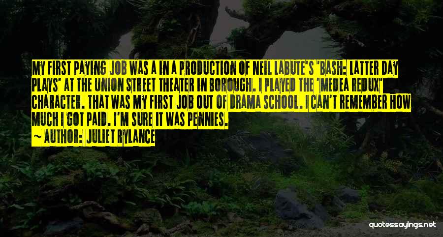 Juliet Rylance Quotes: My First Paying Job Was A In A Production Of Neil Labute's 'bash: Latter Day Plays' At The Union Street