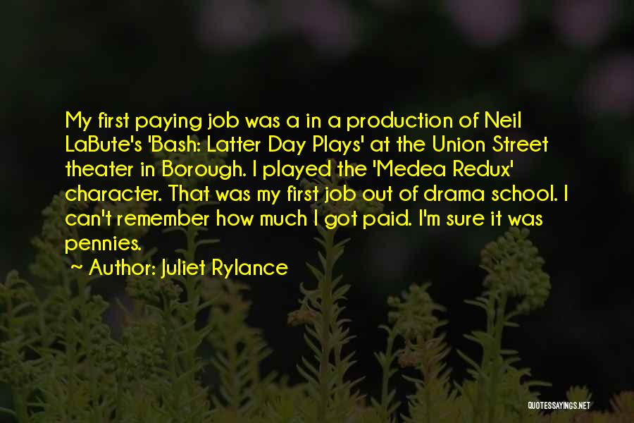 Juliet Rylance Quotes: My First Paying Job Was A In A Production Of Neil Labute's 'bash: Latter Day Plays' At The Union Street