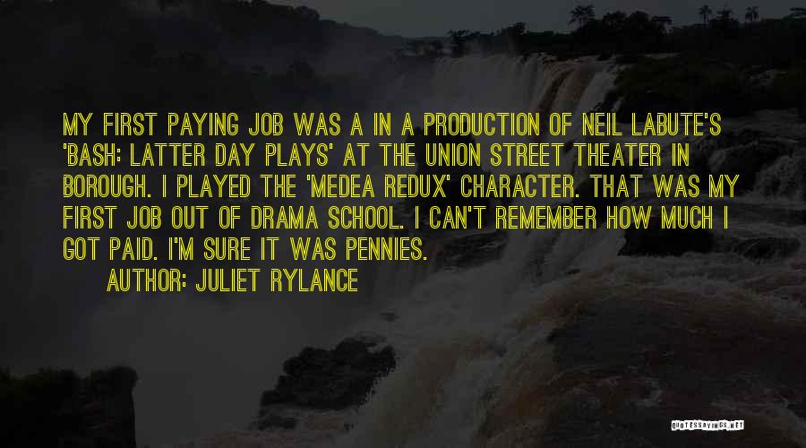 Juliet Rylance Quotes: My First Paying Job Was A In A Production Of Neil Labute's 'bash: Latter Day Plays' At The Union Street