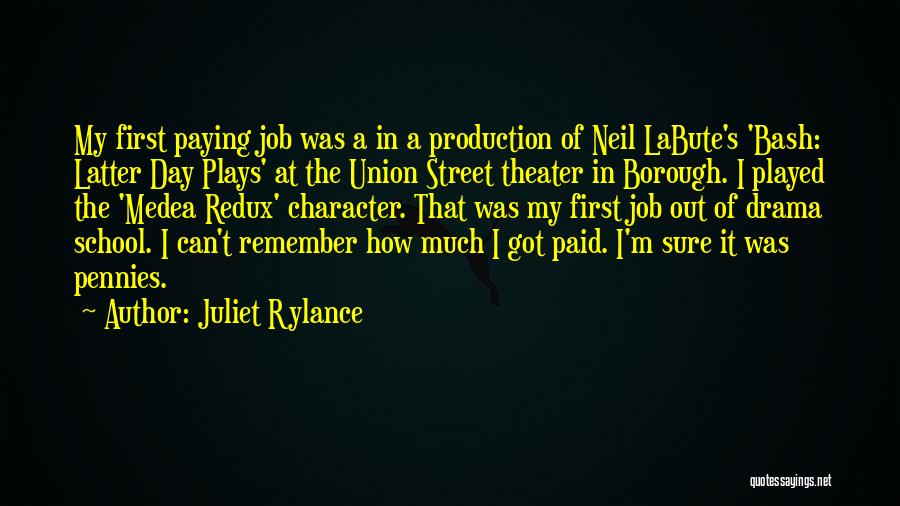 Juliet Rylance Quotes: My First Paying Job Was A In A Production Of Neil Labute's 'bash: Latter Day Plays' At The Union Street