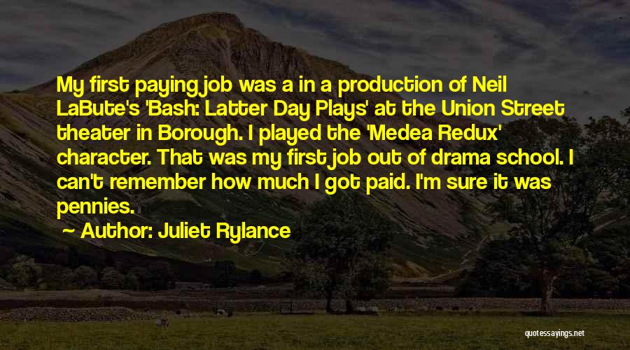 Juliet Rylance Quotes: My First Paying Job Was A In A Production Of Neil Labute's 'bash: Latter Day Plays' At The Union Street