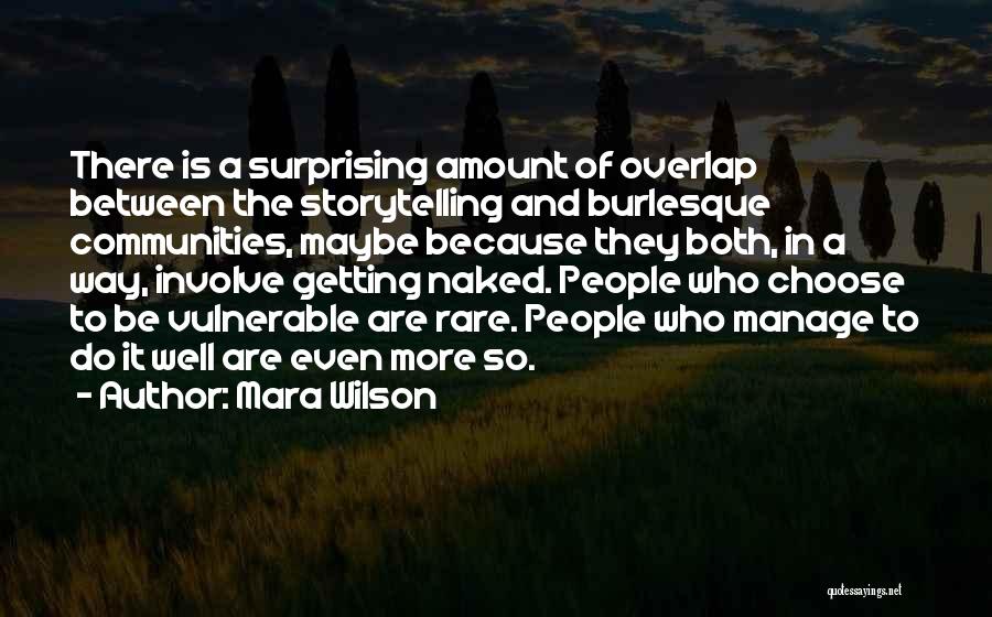 Mara Wilson Quotes: There Is A Surprising Amount Of Overlap Between The Storytelling And Burlesque Communities, Maybe Because They Both, In A Way,