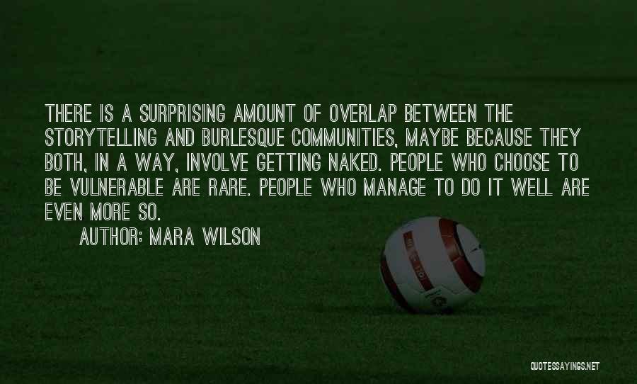 Mara Wilson Quotes: There Is A Surprising Amount Of Overlap Between The Storytelling And Burlesque Communities, Maybe Because They Both, In A Way,