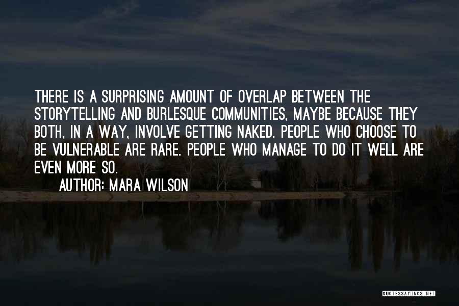 Mara Wilson Quotes: There Is A Surprising Amount Of Overlap Between The Storytelling And Burlesque Communities, Maybe Because They Both, In A Way,