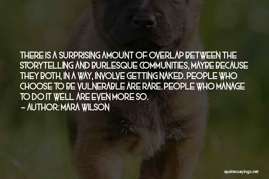 Mara Wilson Quotes: There Is A Surprising Amount Of Overlap Between The Storytelling And Burlesque Communities, Maybe Because They Both, In A Way,