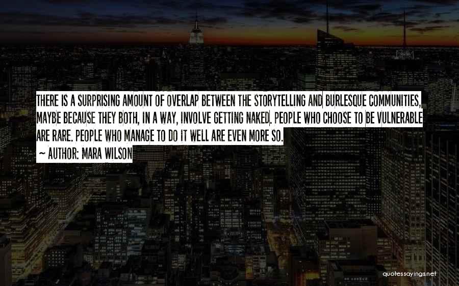 Mara Wilson Quotes: There Is A Surprising Amount Of Overlap Between The Storytelling And Burlesque Communities, Maybe Because They Both, In A Way,