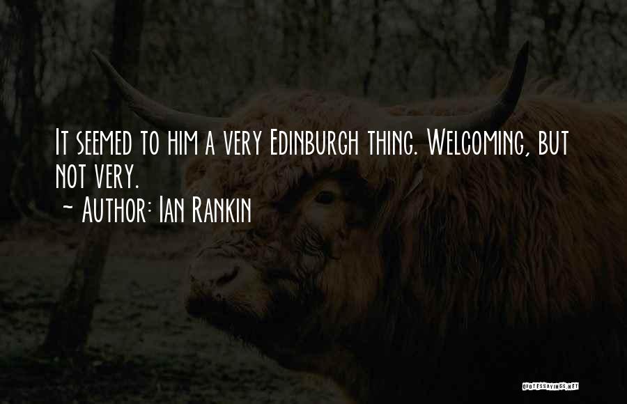Ian Rankin Quotes: It Seemed To Him A Very Edinburgh Thing. Welcoming, But Not Very.