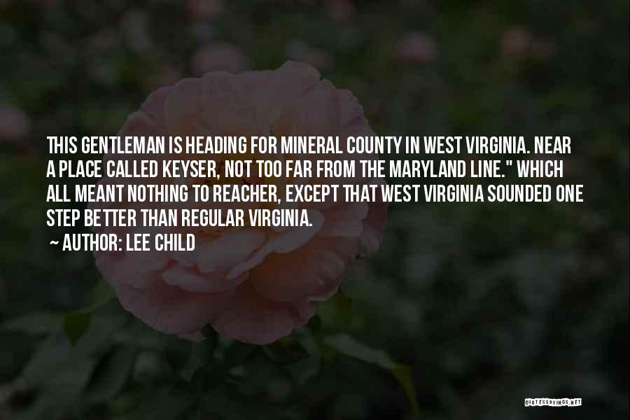 Lee Child Quotes: This Gentleman Is Heading For Mineral County In West Virginia. Near A Place Called Keyser, Not Too Far From The