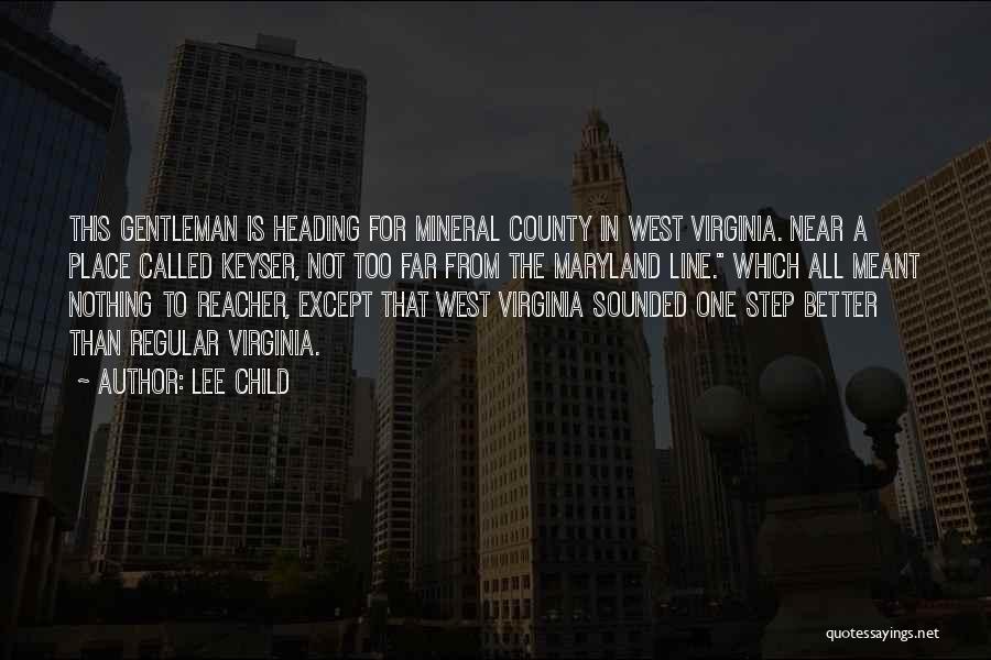 Lee Child Quotes: This Gentleman Is Heading For Mineral County In West Virginia. Near A Place Called Keyser, Not Too Far From The