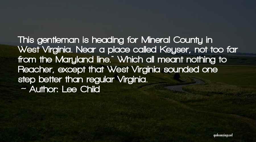 Lee Child Quotes: This Gentleman Is Heading For Mineral County In West Virginia. Near A Place Called Keyser, Not Too Far From The