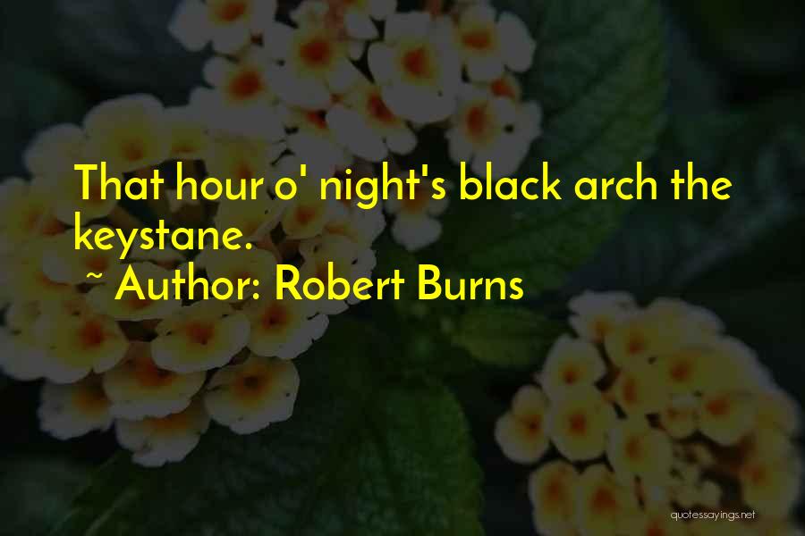 Robert Burns Quotes: That Hour O' Night's Black Arch The Keystane.