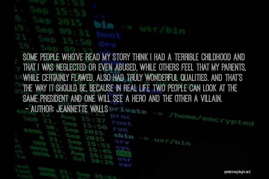 Jeannette Walls Quotes: Some People Who've Read My Story Think I Had A Terrible Childhood And That I Was Neglected Or Even Abused,