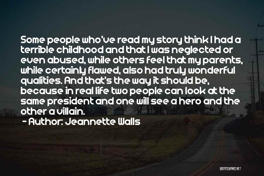 Jeannette Walls Quotes: Some People Who've Read My Story Think I Had A Terrible Childhood And That I Was Neglected Or Even Abused,