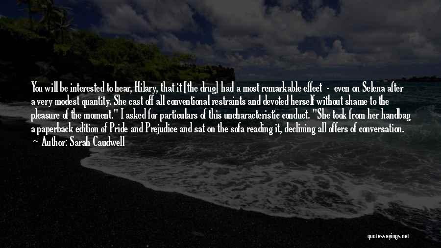 Sarah Caudwell Quotes: You Will Be Interested To Hear, Hilary, That It [the Drug] Had A Most Remarkable Effect - Even On Selena