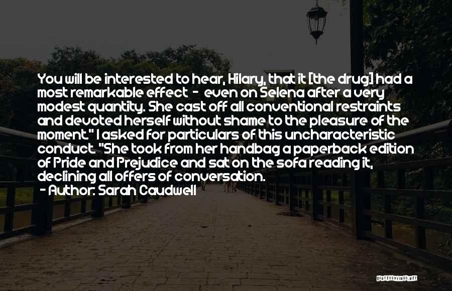 Sarah Caudwell Quotes: You Will Be Interested To Hear, Hilary, That It [the Drug] Had A Most Remarkable Effect - Even On Selena