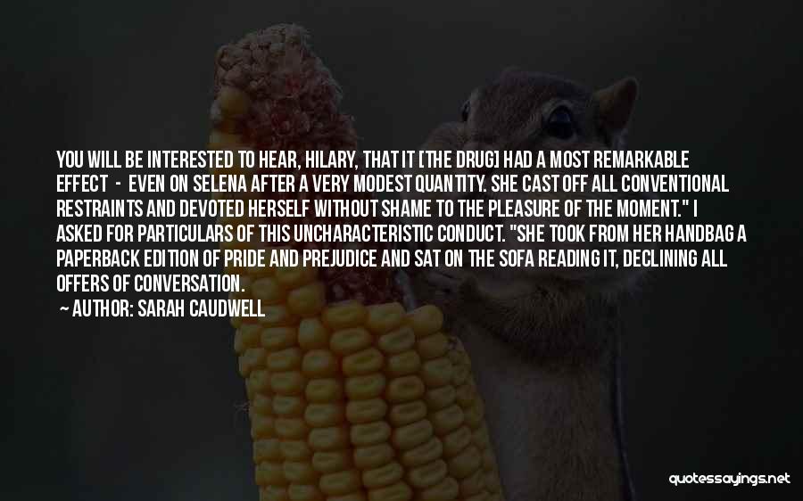 Sarah Caudwell Quotes: You Will Be Interested To Hear, Hilary, That It [the Drug] Had A Most Remarkable Effect - Even On Selena