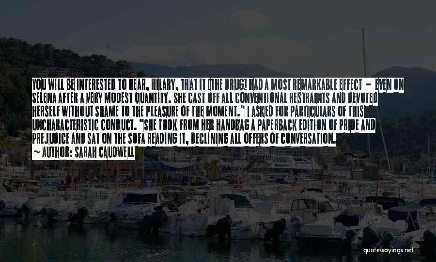 Sarah Caudwell Quotes: You Will Be Interested To Hear, Hilary, That It [the Drug] Had A Most Remarkable Effect - Even On Selena