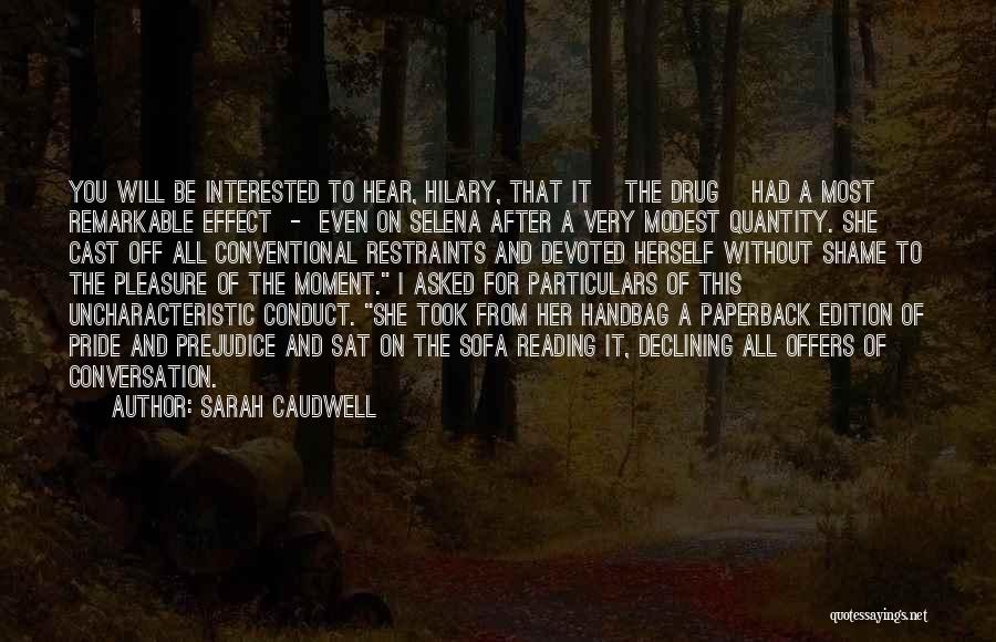 Sarah Caudwell Quotes: You Will Be Interested To Hear, Hilary, That It [the Drug] Had A Most Remarkable Effect - Even On Selena