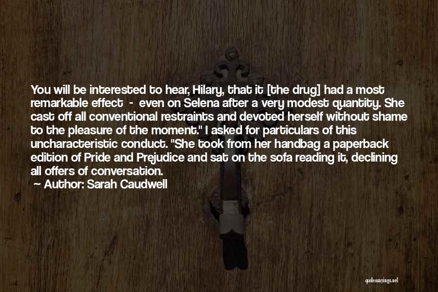 Sarah Caudwell Quotes: You Will Be Interested To Hear, Hilary, That It [the Drug] Had A Most Remarkable Effect - Even On Selena