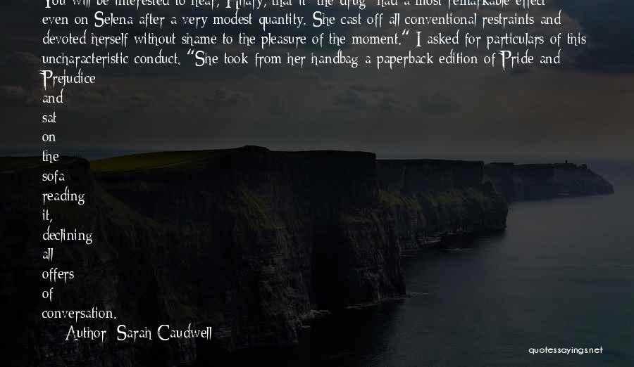 Sarah Caudwell Quotes: You Will Be Interested To Hear, Hilary, That It [the Drug] Had A Most Remarkable Effect - Even On Selena